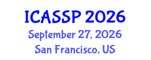 International Conference on Acoustics, Speech and Signal Processing (ICASSP) September 27, 2026 - San Francisco, United States International Conference on Acoustics, Speech and Signal Processing (ICASSP) September 27, 2026 - San Francisco, United States