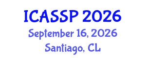 International Conference on Acoustics, Speech and Signal Processing (ICASSP) September 16, 2026 - Santiago, Chile International Conference on Acoustics, Speech and Signal Processing (ICASSP) September 16, 2026 - Santiago, Chile