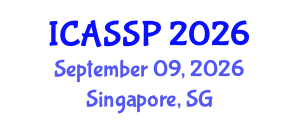 International Conference on Acoustics, Speech and Signal Processing (ICASSP) September 09, 2026 - Singapore, Singapore International Conference on Acoustics, Speech and Signal Processing (ICASSP) September 09, 2026 - Singapore, Singapore