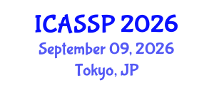 International Conference on Acoustics, Speech and Signal Processing (ICASSP) September 09, 2026 - Tokyo, Japan International Conference on Acoustics, Speech and Signal Processing (ICASSP) September 09, 2026 - Tokyo, Japan