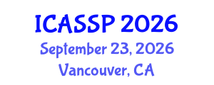 International Conference on Acoustics, Speech and Signal Processing (ICASSP) September 23, 2026 - Vancouver, Canada International Conference on Acoustics, Speech and Signal Processing (ICASSP) September 23, 2026 - Vancouver, Canada
