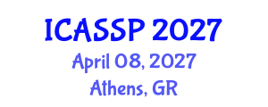 International Conference on Acoustics, Speech and Signal Processing (ICASSP) April 08, 2027 - Athens, Greece International Conference on Acoustics, Speech and Signal Processing (ICASSP) April 08, 2027 - Athens, Greece