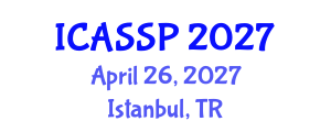 International Conference on Acoustics, Speech and Signal Processing (ICASSP) April 26, 2027 - Istanbul, Turkey International Conference on Acoustics, Speech and Signal Processing (ICASSP) April 26, 2027 - Istanbul, Turkey