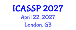 International Conference on Acoustics, Speech and Signal Processing (ICASSP) April 22, 2027 - London, United Kingdom International Conference on Acoustics, Speech and Signal Processing (ICASSP) April 22, 2027 - London, United Kingdom