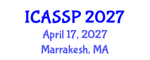International Conference on Acoustics, Speech and Signal Processing (ICASSP) April 17, 2027 - Marrakesh, Morocco International Conference on Acoustics, Speech and Signal Processing (ICASSP) April 17, 2027 - Marrakesh, Morocco