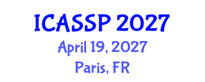International Conference on Acoustics, Speech and Signal Processing (ICASSP) April 19, 2027 - Paris, France International Conference on Acoustics, Speech and Signal Processing (ICASSP) April 19, 2027 - Paris, France