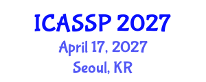 International Conference on Acoustics, Speech and Signal Processing (ICASSP) April 17, 2027 - Seoul, Republic of Korea International Conference on Acoustics, Speech and Signal Processing (ICASSP) April 17, 2027 - Seoul, Republic of Korea