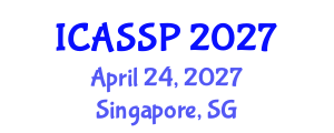International Conference on Acoustics, Speech and Signal Processing (ICASSP) April 24, 2027 - Singapore, Singapore International Conference on Acoustics, Speech and Signal Processing (ICASSP) April 24, 2027 - Singapore, Singapore