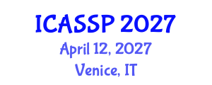 International Conference on Acoustics, Speech and Signal Processing (ICASSP) April 12, 2027 - Venice, Italy International Conference on Acoustics, Speech and Signal Processing (ICASSP) April 12, 2027 - Venice, Italy