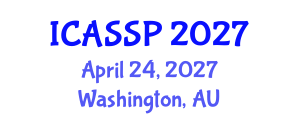 International Conference on Acoustics, Speech and Signal Processing (ICASSP) April 24, 2027 - Washington, Australia International Conference on Acoustics, Speech and Signal Processing (ICASSP) April 24, 2027 - Washington, Australia