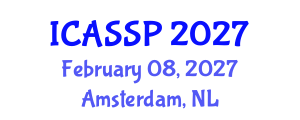 International Conference on Acoustics, Speech and Signal Processing (ICASSP) February 08, 2027 - Amsterdam, Netherlands International Conference on Acoustics, Speech and Signal Processing (ICASSP) February 08, 2027 - Amsterdam, Netherlands
