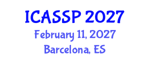 International Conference on Acoustics, Speech and Signal Processing (ICASSP) February 11, 2027 - Barcelona, Spain International Conference on Acoustics, Speech and Signal Processing (ICASSP) February 11, 2027 - Barcelona, Spain