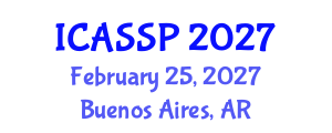 International Conference on Acoustics, Speech and Signal Processing (ICASSP) February 25, 2027 - Buenos Aires, Argentina International Conference on Acoustics, Speech and Signal Processing (ICASSP) February 25, 2027 - Buenos Aires, Argentina