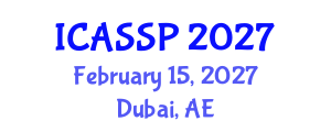 International Conference on Acoustics, Speech and Signal Processing (ICASSP) February 15, 2027 - Dubai, United Arab Emirates International Conference on Acoustics, Speech and Signal Processing (ICASSP) February 15, 2027 - Dubai, United Arab Emirates