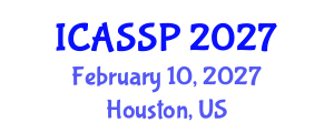 International Conference on Acoustics, Speech and Signal Processing (ICASSP) February 10, 2027 - Houston, United States International Conference on Acoustics, Speech and Signal Processing (ICASSP) February 10, 2027 - Houston, United States