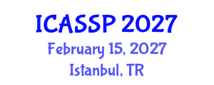 International Conference on Acoustics, Speech and Signal Processing (ICASSP) February 15, 2027 - Istanbul, Turkey International Conference on Acoustics, Speech and Signal Processing (ICASSP) February 15, 2027 - Istanbul, Turkey