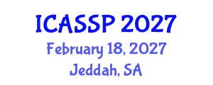 International Conference on Acoustics, Speech and Signal Processing (ICASSP) February 18, 2027 - Jeddah, Saudi Arabia