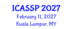 International Conference on Acoustics, Speech and Signal Processing (ICASSP) February 11, 2027 - Kuala Lumpur, Malaysia International Conference on Acoustics, Speech and Signal Processing (ICASSP) February 11, 2027 - Kuala Lumpur, Malaysia