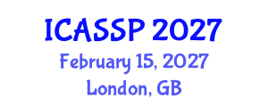 International Conference on Acoustics, Speech and Signal Processing (ICASSP) February 15, 2027 - London, United Kingdom International Conference on Acoustics, Speech and Signal Processing (ICASSP) February 15, 2027 - London, United Kingdom