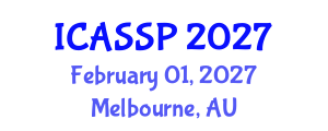 International Conference on Acoustics, Speech and Signal Processing (ICASSP) February 01, 2027 - Melbourne, Australia International Conference on Acoustics, Speech and Signal Processing (ICASSP) February 01, 2027 - Melbourne, Australia