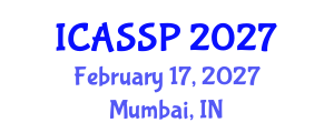 International Conference on Acoustics, Speech and Signal Processing (ICASSP) February 17, 2027 - Mumbai, India International Conference on Acoustics, Speech and Signal Processing (ICASSP) February 17, 2027 - Mumbai, India
