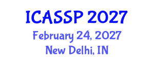 International Conference on Acoustics, Speech and Signal Processing (ICASSP) February 24, 2027 - New Delhi, India International Conference on Acoustics, Speech and Signal Processing (ICASSP) February 24, 2027 - New Delhi, India