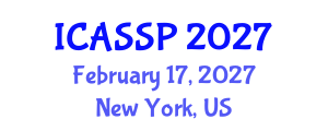 International Conference on Acoustics, Speech and Signal Processing (ICASSP) February 17, 2027 - New York, United States International Conference on Acoustics, Speech and Signal Processing (ICASSP) February 17, 2027 - New York, United States
