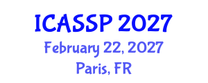 International Conference on Acoustics, Speech and Signal Processing (ICASSP) February 22, 2027 - Paris, France International Conference on Acoustics, Speech and Signal Processing (ICASSP) February 22, 2027 - Paris, France
