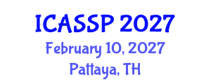 International Conference on Acoustics, Speech and Signal Processing (ICASSP) February 10, 2027 - Pattaya, Thailand International Conference on Acoustics, Speech and Signal Processing (ICASSP) February 10, 2027 - Pattaya, Thailand