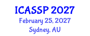 International Conference on Acoustics, Speech and Signal Processing (ICASSP) February 25, 2027 - Sydney, Australia International Conference on Acoustics, Speech and Signal Processing (ICASSP) February 25, 2027 - Sydney, Australia