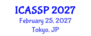 International Conference on Acoustics, Speech and Signal Processing (ICASSP) February 25, 2027 - Tokyo, Japan International Conference on Acoustics, Speech and Signal Processing (ICASSP) February 25, 2027 - Tokyo, Japan