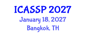 International Conference on Acoustics, Speech and Signal Processing (ICASSP) January 18, 2027 - Bangkok, Thailand International Conference on Acoustics, Speech and Signal Processing (ICASSP) January 18, 2027 - Bangkok, Thailand