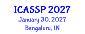 International Conference on Acoustics, Speech and Signal Processing (ICASSP) January 30, 2027 - Bengaluru, India International Conference on Acoustics, Speech and Signal Processing (ICASSP) January 30, 2027 - Bengaluru, India