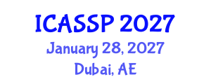 International Conference on Acoustics, Speech and Signal Processing (ICASSP) January 28, 2027 - Dubai, United Arab Emirates International Conference on Acoustics, Speech and Signal Processing (ICASSP) January 28, 2027 - Dubai, United Arab Emirates
