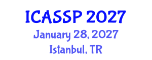 International Conference on Acoustics, Speech and Signal Processing (ICASSP) January 28, 2027 - Istanbul, Turkey International Conference on Acoustics, Speech and Signal Processing (ICASSP) January 28, 2027 - Istanbul, Turkey