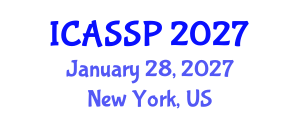 International Conference on Acoustics, Speech and Signal Processing (ICASSP) January 28, 2027 - New York, United States International Conference on Acoustics, Speech and Signal Processing (ICASSP) January 28, 2027 - New York, United States
