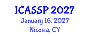 International Conference on Acoustics, Speech and Signal Processing (ICASSP) January 16, 2027 - Nicosia, Cyprus International Conference on Acoustics, Speech and Signal Processing (ICASSP) January 16, 2027 - Nicosia, Cyprus