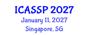 International Conference on Acoustics, Speech and Signal Processing (ICASSP) January 11, 2027 - Singapore, Singapore International Conference on Acoustics, Speech and Signal Processing (ICASSP) January 11, 2027 - Singapore, Singapore
