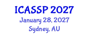 International Conference on Acoustics, Speech and Signal Processing (ICASSP) January 28, 2027 - Sydney, Australia International Conference on Acoustics, Speech and Signal Processing (ICASSP) January 28, 2027 - Sydney, Australia