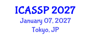 International Conference on Acoustics, Speech and Signal Processing (ICASSP) January 07, 2027 - Tokyo, Japan International Conference on Acoustics, Speech and Signal Processing (ICASSP) January 07, 2027 - Tokyo, Japan