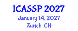 International Conference on Acoustics, Speech and Signal Processing (ICASSP) January 14, 2027 - Zurich, Switzerland International Conference on Acoustics, Speech and Signal Processing (ICASSP) January 14, 2027 - Zurich, Switzerland