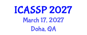 International Conference on Acoustics, Speech and Signal Processing (ICASSP) March 17, 2027 - Doha, Qatar International Conference on Acoustics, Speech and Signal Processing (ICASSP) March 17, 2027 - Doha, Qatar