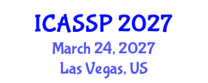 International Conference on Acoustics, Speech and Signal Processing (ICASSP) March 24, 2027 - Las Vegas, United States International Conference on Acoustics, Speech and Signal Processing (ICASSP) March 24, 2027 - Las Vegas, United States