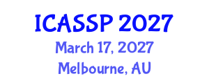 International Conference on Acoustics, Speech and Signal Processing (ICASSP) March 17, 2027 - Melbourne, Australia International Conference on Acoustics, Speech and Signal Processing (ICASSP) March 17, 2027 - Melbourne, Australia