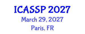 International Conference on Acoustics, Speech and Signal Processing (ICASSP) March 29, 2027 - Paris, France International Conference on Acoustics, Speech and Signal Processing (ICASSP) March 29, 2027 - Paris, France