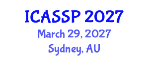 International Conference on Acoustics, Speech and Signal Processing (ICASSP) March 29, 2027 - Sydney, Australia International Conference on Acoustics, Speech and Signal Processing (ICASSP) March 29, 2027 - Sydney, Australia