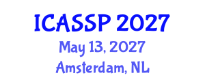 International Conference on Acoustics, Speech and Signal Processing (ICASSP) May 13, 2027 - Amsterdam, Netherlands International Conference on Acoustics, Speech and Signal Processing (ICASSP) May 13, 2027 - Amsterdam, Netherlands