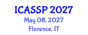 International Conference on Acoustics, Speech and Signal Processing (ICASSP) May 08, 2027 - Florence, Italy International Conference on Acoustics, Speech and Signal Processing (ICASSP) May 08, 2027 - Florence, Italy