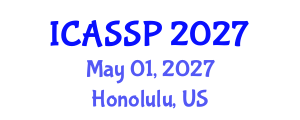 International Conference on Acoustics, Speech and Signal Processing (ICASSP) May 01, 2027 - Honolulu, United States