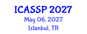 International Conference on Acoustics, Speech and Signal Processing (ICASSP) May 06, 2027 - Istanbul, Turkey International Conference on Acoustics, Speech and Signal Processing (ICASSP) May 06, 2027 - Istanbul, Turkey